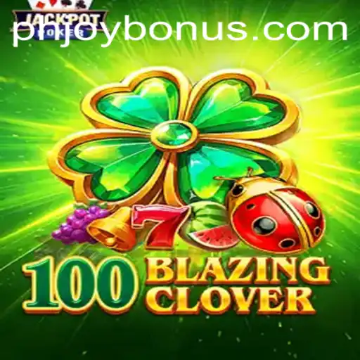 Unlock the Adventure of 100BlazingClover with PHJOY